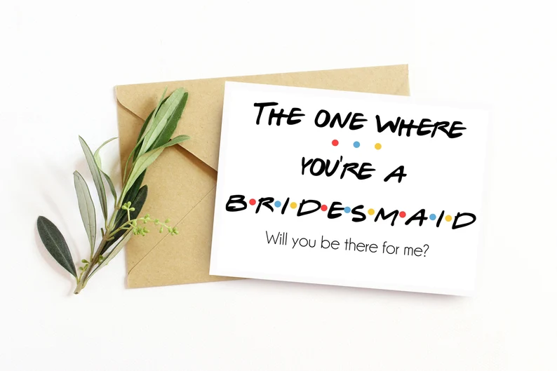 'Friends' themed bridesmaid proposal card template - Funny Ways To Ask Bridesmaids To Be In Your Wedding